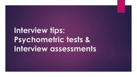 Interview tips: Psychometric tests & Interview assessments.
