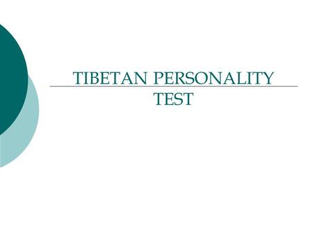 TIBETAN PERSONALITY TEST. Take your time with this test and you will be amazed.