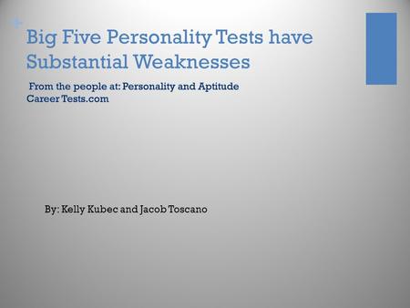 + Big Five Personality Tests have Substantial Weaknesses By: Kelly Kubec and Jacob Toscano.