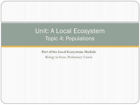 Unit: A Local Ecosystem Topic 4: Populations