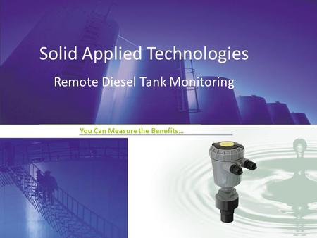 You Can Measure the Benefits… Solid Applied Technologies Remote Diesel Tank Monitoring.