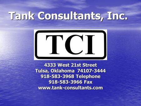 Tank Consultants, Inc. 4333 West 21st Street Tulsa, Oklahoma 74107-3444 918-583-3968 Telephone 918-583-3966 Fax www.tank-consultants.com.