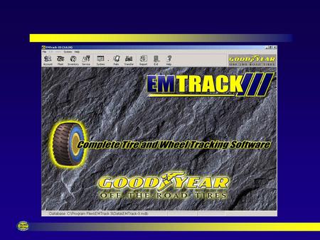 EM Track III Overview EM Track III is a Windows Based Tire Records System Multiple Customers Can be Maintained at Same Time Share Customers Data With.