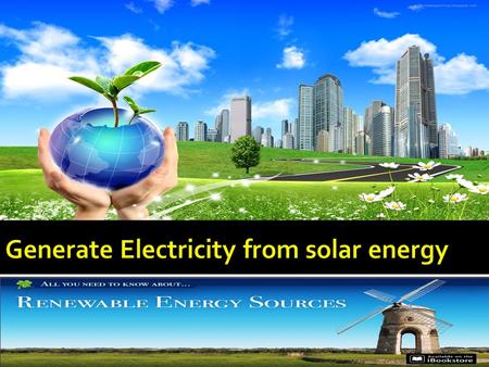 Review Method of renewable energy Generation in Egypt Solar energy application Concentrated solar power (CSP) Photovoltaic(PV) Heating by the sun Water.