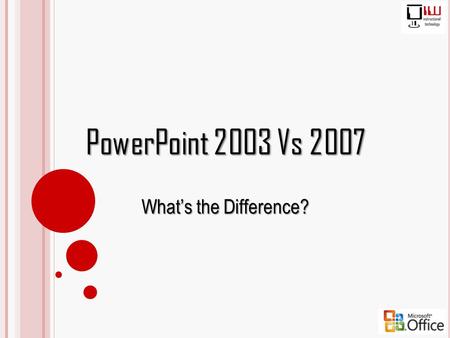PowerPoint 2003 Vs 2007 What’s the Difference?.