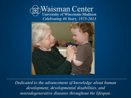Dedicated to the advancement of knowledge about human development, developmental disabilities, and neurodegenerative diseases throughout the lifespan.