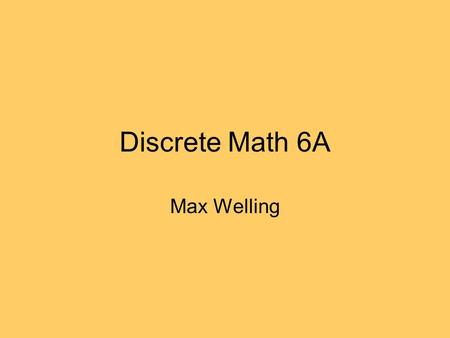Discrete Math 6A Max Welling. Recap 1. Proposition: statement that is true or false. 2. Logical operators: NOT, AND, OR, XOR, ,  3. Compound proposition: