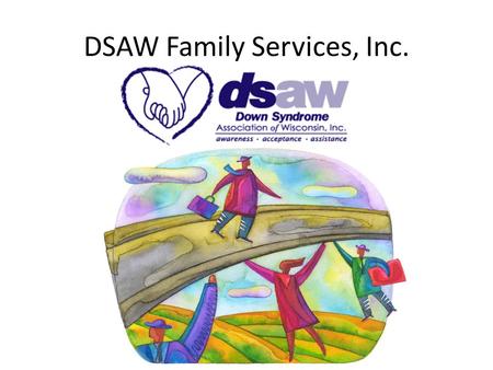DSAW Family Services, Inc.. DSAW Leadership Norms DSAW Team Leadership Norms Everyone does and should bring enthusiasm to the work we do. We must all.