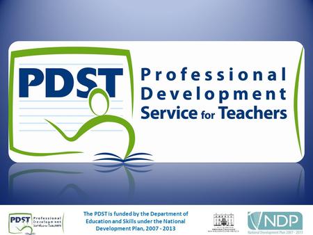 04/08/20151 The PDST is funded by the Department of Education and Skills under the National Development Plan, 2007 - 2013 04/08/20151 The PDST is funded.