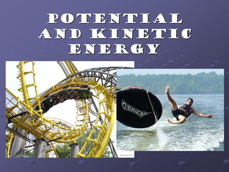 Potential and Kinetic Energy. Work and Energy Work = force x distance Work is only done when an object changes position Expressed in joules Energy = the.