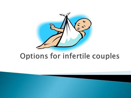 Options for infertile couples.   pregnancy-fertilization  pregnancy-fertilization.