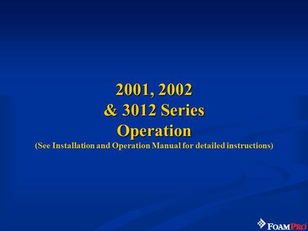 2001, 2002 & 3012 Series Operation 2001, 2002 & 3012 Series Operation (See Installation and Operation Manual for detailed instructions)
