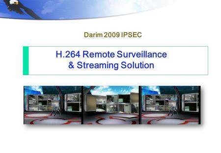 H.264 Remote Surveillance & Streaming Solution Darim 2009 IPSEC.