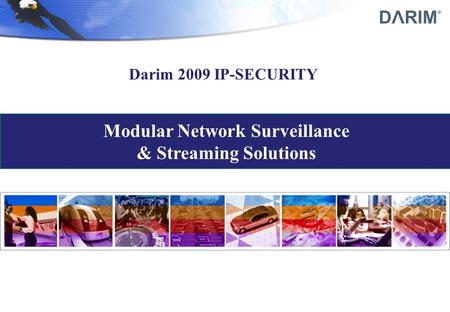 Modular Network Surveillance & Streaming Solutions Darim 2009 IP-SECURITY.