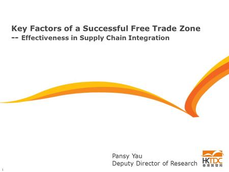 1 Key Factors of a Successful Free Trade Zone -- Effectiveness in Supply Chain Integration Pansy Yau Deputy Director of Research.