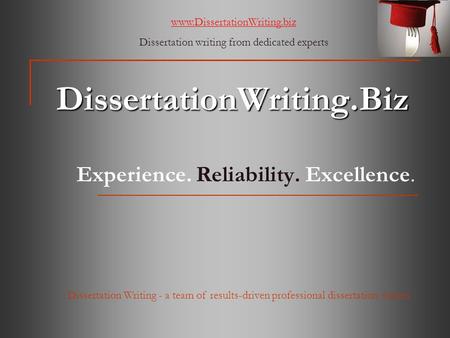 DissertationWriting.Biz Experience. Reliability. Excellence. www.DissertationWriting.biz Dissertation writing from dedicated experts Dissertation Writing.