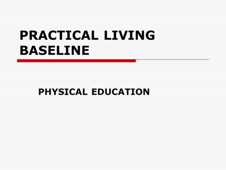 PRACTICAL LIVING BASELINE PHYSICAL EDUCATION. Physical activity leads to lifelong physical fitness. Which of the following does NOT increase muscular.