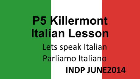 P5 Killermont Italian Lesson Lets speak Italian Parliamo Italiano INDP JUNE2014.