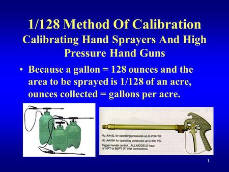 1/128 Method Of Calibration Calibrating Hand Sprayers And High Pressure Hand Guns Because a gallon = 128 ounces and the area to be sprayed is 1/128 of.