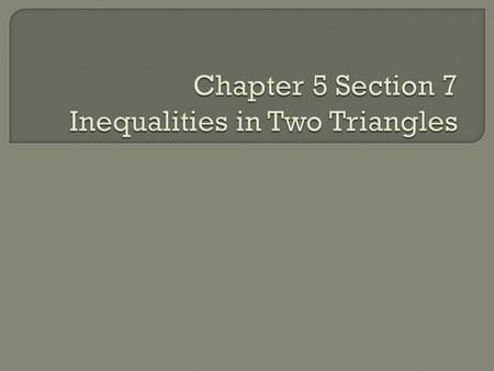  Students will be able to apply inequalities in two triangles.
