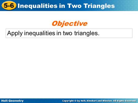 Objective Apply inequalities in two triangles..