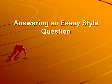 Answering an Essay Style Question. Structuring An Essay 1.(Beginning) introduction Here you set out by defining the key words in the title and set out.