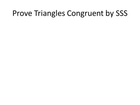 Prove Triangles Congruent by SSS. Side-Side-Side (SSS) Congruence Postulate: