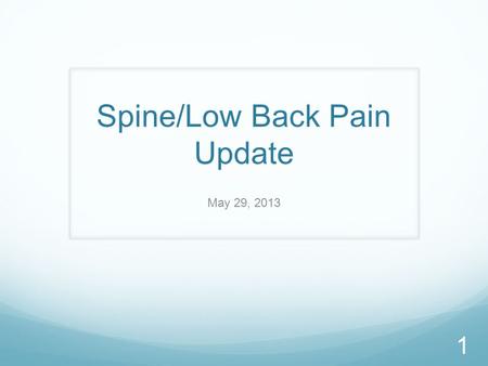 Spine/Low Back Pain Update May 29, 2013 1. Goals for Today’s Presentation 1. Provide update on Spine SCOAP proposal 2. Summarize the progress made by.