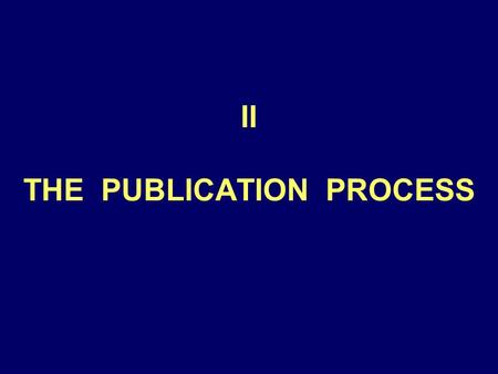 II THE PUBLICATION PROCESS. Conduct literature review Start the paper Conduct study/analyze data Organize/summarize results succinctly Get early, frequent.