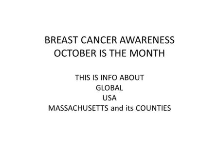 BREAST CANCER AWARENESS OCTOBER IS THE MONTH THIS IS INFO ABOUT GLOBAL USA MASSACHUSETTS and its COUNTIES.