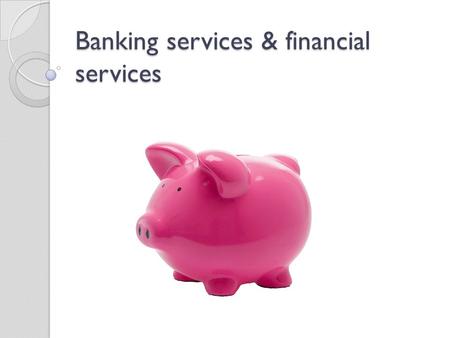 Banking services & financial services