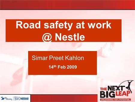 Road safety at Nestle Simar Preet Kahlon 14 th Feb 2009.