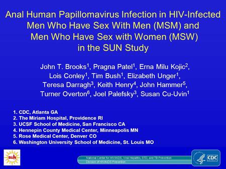 Anal Human Papillomavirus Infection in HIV-Infected Men Who Have Sex With Men (MSM) and Men Who Have Sex with Women (MSW) in the SUN Study John T. Brooks1,