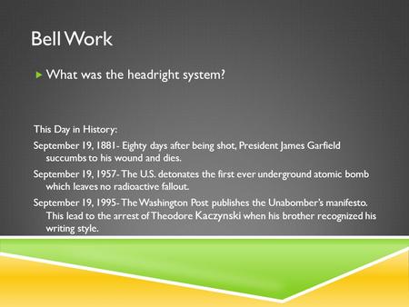 Bell Work  What was the headright system? This Day in History: September 19, 1881- Eighty days after being shot, President James Garfield succumbs to.