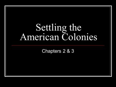Settling the American Colonies Chapters 2 & 3. Jamestown - 1607 Primogeniture Joint-Stock Companies… Virginia Company of London Jamestown site…