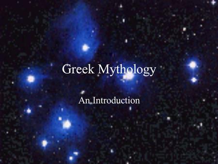 Greek Mythology An Introduction What are the characteristics of a myth? A traditional or ancient story Originally told by word-of-mouth Deals with supernatural.