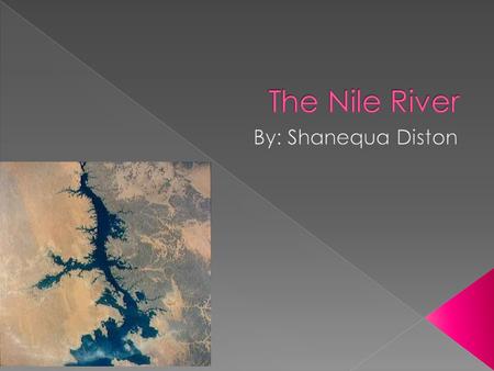 The Nile River By: Shanequa Diston.