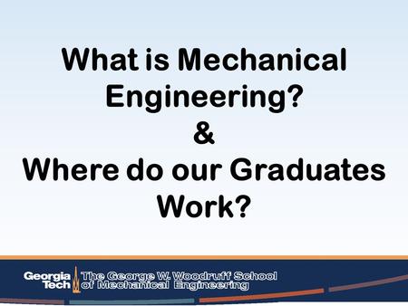 What is Mechanical Engineering? & Where do our Graduates Work?
