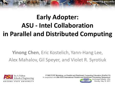 Early Adopter: ASU - Intel Collaboration in Parallel and Distributed Computing Yinong Chen, Eric Kostelich, Yann-Hang Lee, Alex Mahalov, Gil Speyer, and.
