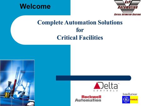 Copyright 2009 GxP Automation, LLC Welcome Complete Automation Solutions for Critical Facilities.