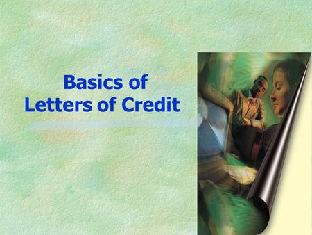 Basics of Letters of Credit 2 Agenda §Topics to be covered l Basic terms of Trade l Letters of Credit l INCOTERMS l Applications.
