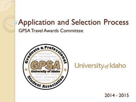 Application and Selection Process GPSA Travel Awards Committee 2014 - 2015.