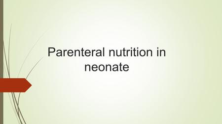 Parenteral nutrition in neonate. Goals minimizes weight loss improves growth and neurodevelopmental outcome reduce the risk of mortality and NEC.