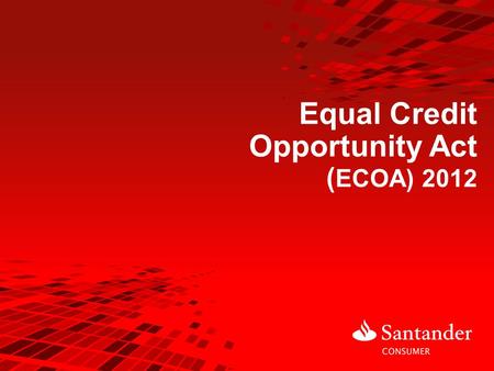 Equal Credit Opportunity Act  (ECOA) 2012