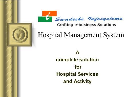 Hospital Management System A complete solution for Hospital Services and Activity This presentation will probably involve audience discussion, which will.