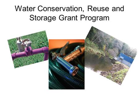 Water Conservation, Reuse and Storage Grant Program.