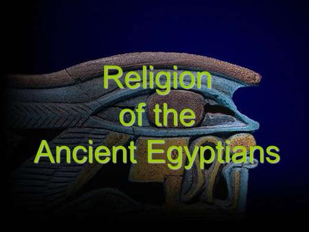 Religion of the Ancient Egyptians The ancient Egyptians practiced a religion that was polytheistic. The Egyptians worshipped numerous gods, but rather.