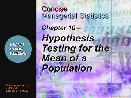 ©2006 Thomson/South-Western 1 Chapter 10 – Hypothesis Testing for the Mean of a Population Slides prepared by Jeff Heyl Lincoln University ©2006 Thomson/South-Western.