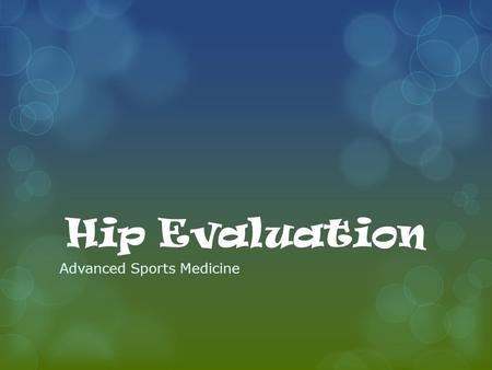 Hip Evaluation Advanced Sports Medicine. Evaluating the Hip/Pelvis  Major Complaint(s) (History)  Needs to be carefully conducted  The athlete should.