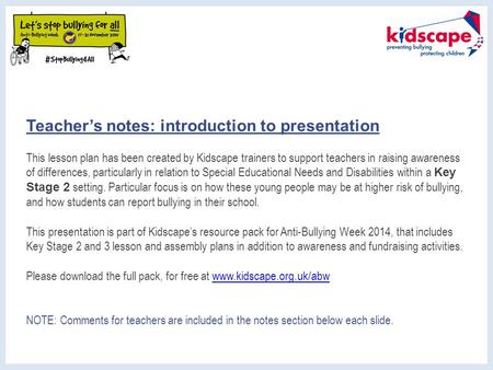 Teacher’s notes: introduction to presentation This lesson plan has been created by Kidscape trainers to support teachers in raising awareness of differences,